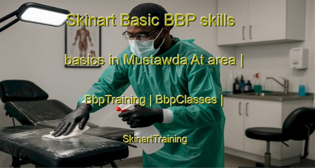 Skinart Basic BBP skills basics in Mustawda At area | BbpTraining | BbpClasses | SkinartTraining-Saudi Arabia